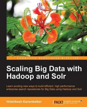 Scaling Big Data with Hadoop and Solr de Hrishikesh V. Karambelkar