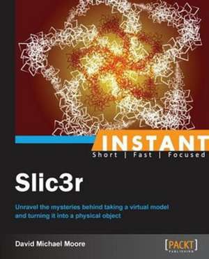 Instant Slic3r de David Michael Moore