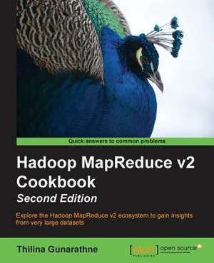 Hadoop Mapreduce V2 Cookbook Second Edition de Thilina Gunarathne