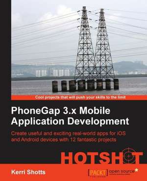 Phonegap 3.X Mobile Application Development Hotshot: Hotshot de Kerri Shotts