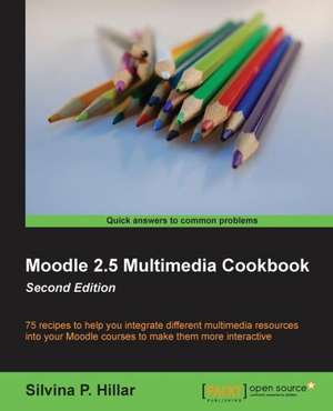 Moodle 2.5 Multimedia Cookbook de Silvina P. Hilar