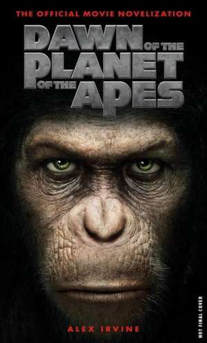 Dawn of the Planet of the Apes: The Official Movie Novelization de Alex Irvine