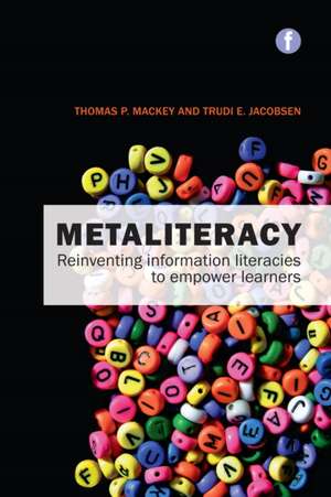 Metaliteracy: Reinventing information literacy to empower learners de Thomas P. Mackey