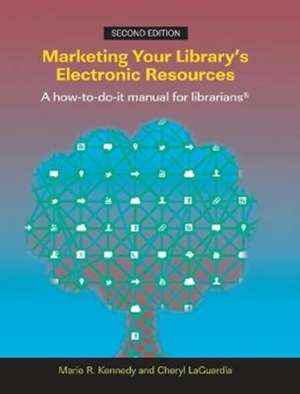 Marketing Your Library's Electronic Resources: A How-to-do-it Manual de Marie R. Kennedy