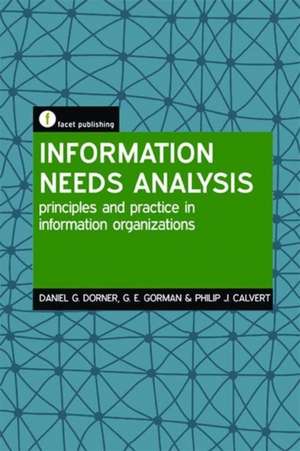 Information Needs Analysis: Principles and Practice in Information Organizations de Daniel G. Dorner