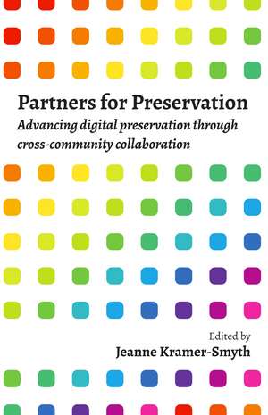 Partners For Preservation: Advancing Digital Preservation Through Cross-Community Collaboration de Jeanne Kramer-Smyth