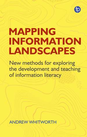 Mapping Information Landscapes: New methods for exploring information literacy education de Andrew Whitworth