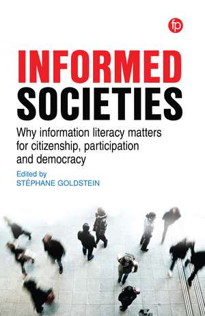 Informed Societies: Why information literacy matters for citizenship, participation and democracy de Stéphane Goldstein