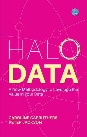 Halo Data: Understanding and Leveraging the Value of your Data de Caroline Carruthers