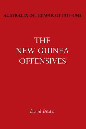 Australia in the War of 1939-1945 Vol. VI: The New Guinea Offensives de David Dexter