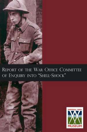 Report of the War Office Committee of Enquiry Into Shell-Shock de HMSO