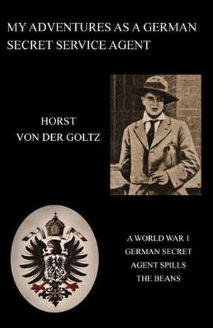 My Adventures as a German Secret Service Agent (Ww1) de Horst Von Der Goltz