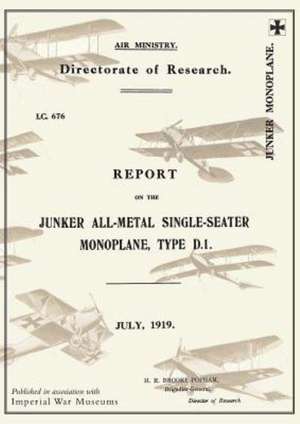 Report on the Junker All-Metal Single-Seater Monoplane Type D.1., July 1919reports on German Aircraft 15 de Ministry of Munition Aircraft Productio