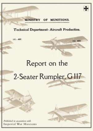 Report on the Two-Seater Rumpler, G. 117., July 1918reports on German Aircraft 20 de Ministry of Munition Aircraft Productio