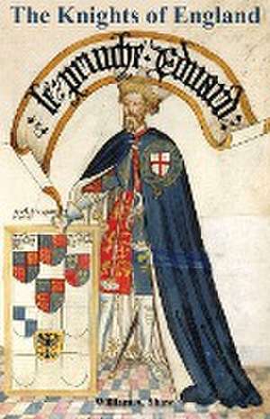 Knights of England a Complete Record from the Earliest Time to the Present Day of the Knights of All the Orders of Chivalry Volume Two de William a. Shaw