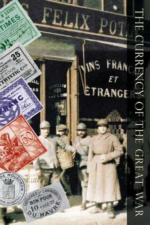 Currency of the Great War de Benjamin White