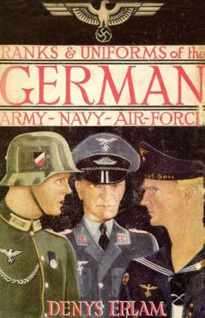 Ranks & Uniforms of the German Army, Navy & Air Force (1940) de Denys Erlam