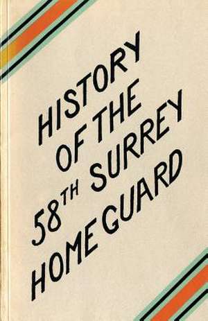 A History of the 58th Surrey Battalion Home Guard de W. C. Dodkins