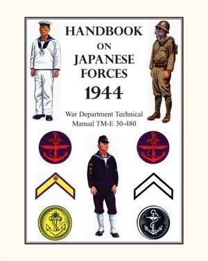 Handbook on Japanese Forces 1944: War Department Technical Manual TM-E 30-480 de War Department