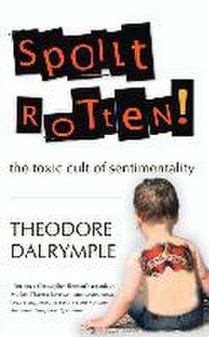 Spoilt Rotten de Theodore Dalrymple