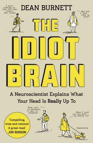 Burnett, D: Idiot Brain: A Neuroscientist Explains What Your Head is Really Up To