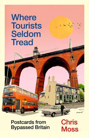 Where Tourists Seldom Tread de Chris Moss