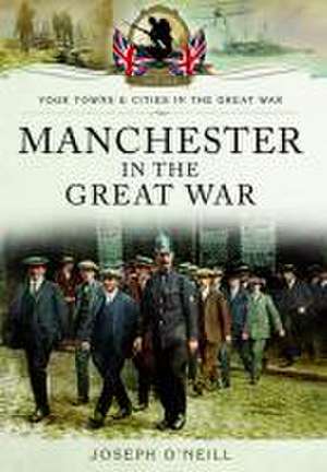 Manchester in the Great War de Joseph O'Neill