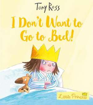 I Don't Want to Go to Bed! de Tony Ross