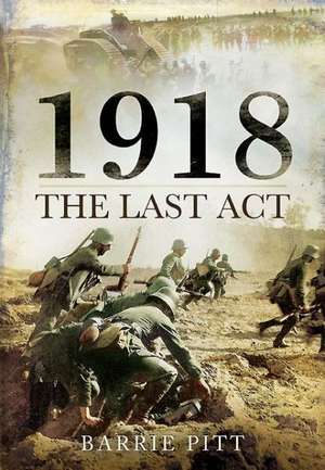 1918: The Last ACT de Barrie Pitt