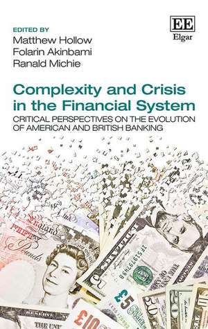 Complexity and Crisis in the Financial System – Critical Perspectives on the Evolution of American and British Banking de Matthew Hollow