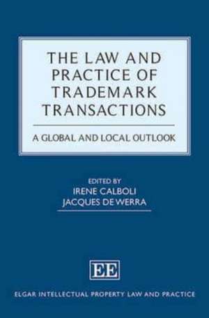 The Law and Practice of Trademark Transactions – A Global and Local Outlook de Irene Calboli