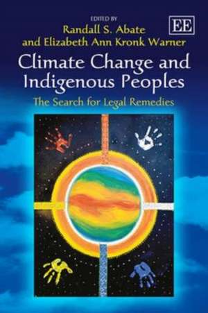 Climate Change and Indigenous Peoples – The Search for Legal Remedies de Randall S. Abate