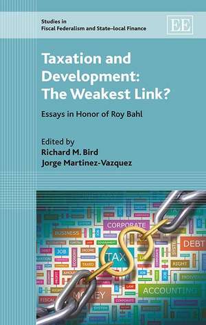 Taxation and Development: The Weakest Link? – Essays in Honor of Roy Bahl de Richard M. Bird