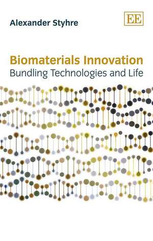 Biomaterials Innovation – Bundling Technologies and Life de Alexander Styhre