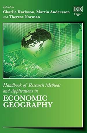 Handbook of Research Methods and Applications in Economic Geography de Charlie Karlsson