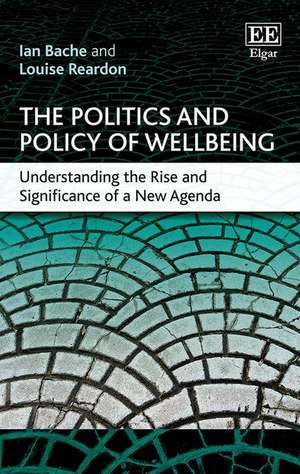 The Politics and Policy of Wellbeing – Understanding the Rise and Significance of a New Agenda de Ian Bache