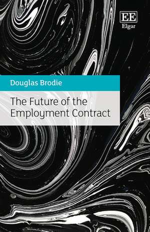 The Future of the Employment Contract de Douglas Brodie