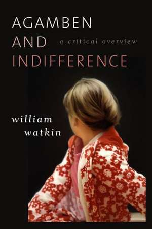 Agamben and Indifference de William Watkin