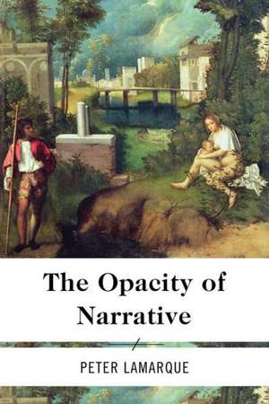 The Opacity of Narrative de Peter Lamarque