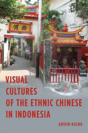 Visual Cultures of the Ethnic Chinese in Indonesia de Abidin Kusno