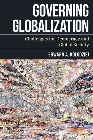Governing Globalization: Challenges for Democracy and Global Society de Edward A. Kolodziej
