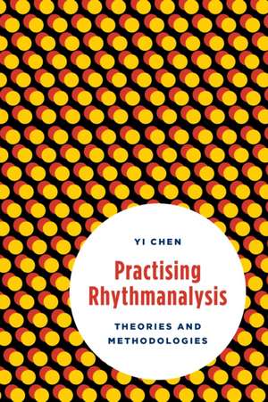 Practising Rhythmanalysis: Theories and Methodologies de Yi Chen