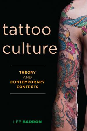 TATTOO CULTURE THEORY AMP CONTEMPB de Lee Barron