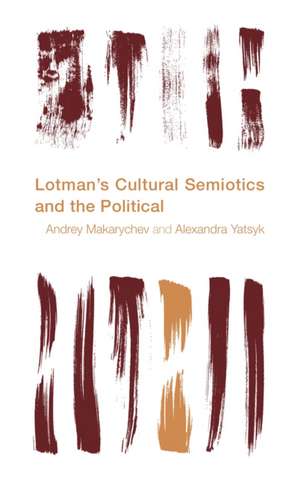 Lotman S Cultural Semiotics and the Political de Andrey Makarychev