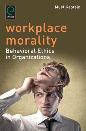 Workplace Morality – Behavioral Ethics in Organizations de Muel Kaptein