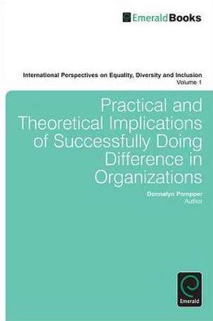 Practical and Theoretical Implications of Successfully Doing Difference in Organizations de Donnalyn Pompper