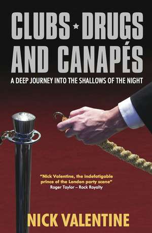 Clubs, Drugs & Canapes: A Deep Journey Into the Shallows of the Night de Nick Valentine