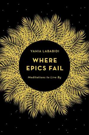 Where Epics Fail de Yahia Lababidi