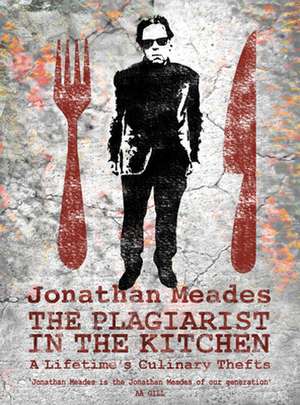 The Plagiarist in the Kitchen de Jonathan Meades