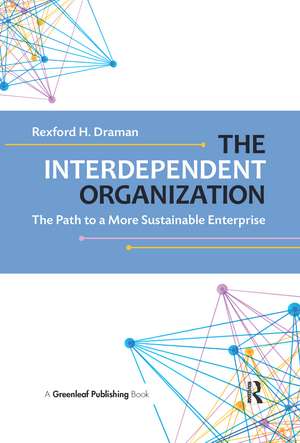 The Interdependent Organization: The Path to a More Sustainable Enterprise de Rexford H. Draman